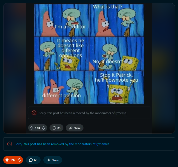 A meme about redditors fearing different opinions with a 1 dot 8 k upvote count got removed from r slash meme by the moderators. then the original poster put a screenshot of the removal in r slash memes only that it gets removed from there too. also almost had a 1 k upvote count