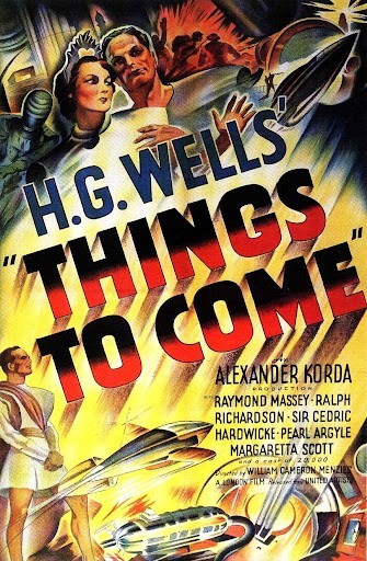 Vintage illustrated movie poster for H.G. Wells’ Things to Come. At the top, a man in white embraces a woman as explosions and warplanes fill the background. The large title “THINGS TO COME” appears diagonally in bold red and yellow letters. Below, futuristic imagery shows sleek rockets and machines. Cast and production credits are listed at the bottom.