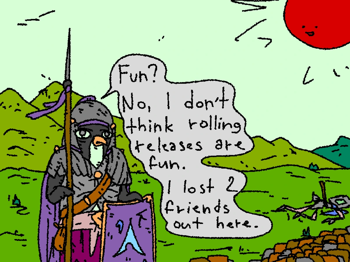 Penguin soldier on the frontier: "Fun? No, I don't think rolling distros are fun! I lost two friends out here!"