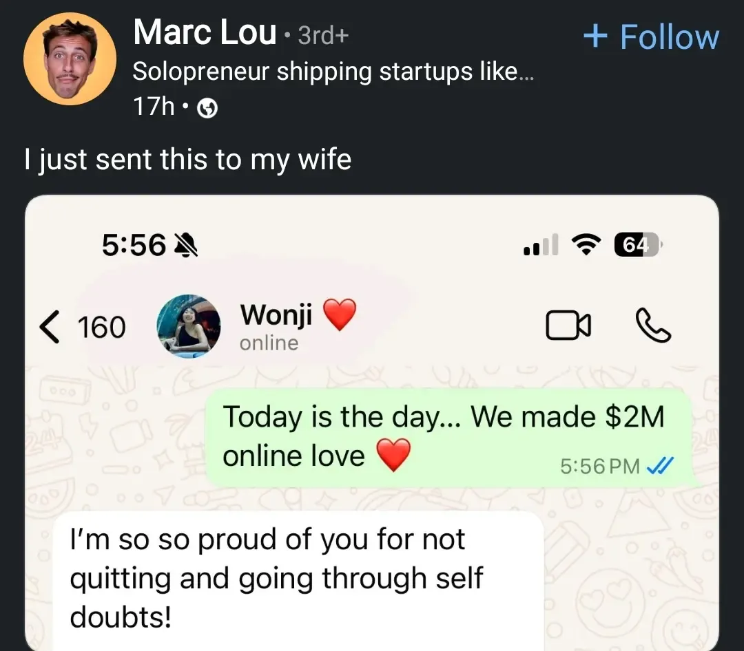 i just sent this to my wife

OP: Today is the day... we made $2M online love ❤️

Wife: I'm so proud of you form not quitting and going through self doubts!