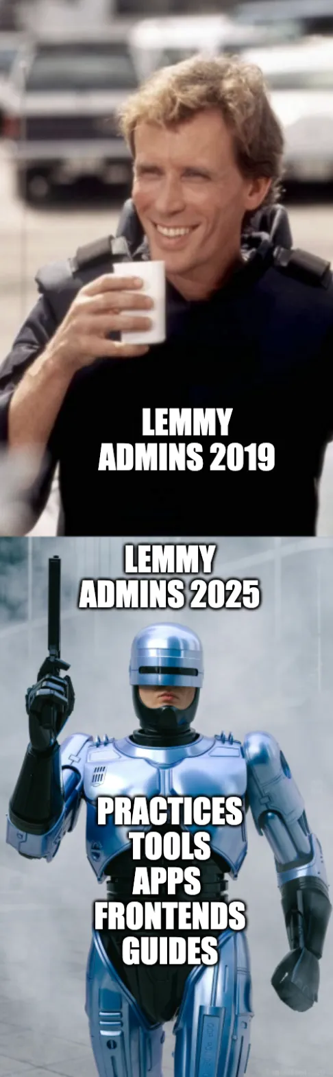 Healthy Alex Murphy "Lemmy admins 2019" becomes cyborg robocop "Lemmy admins 2025" "practices tools apps frontends guides"