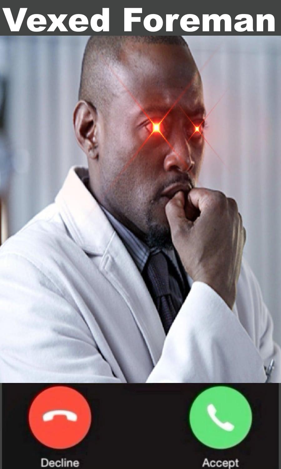 a mock phone call from “Vexed Foreman”, from House M.D.