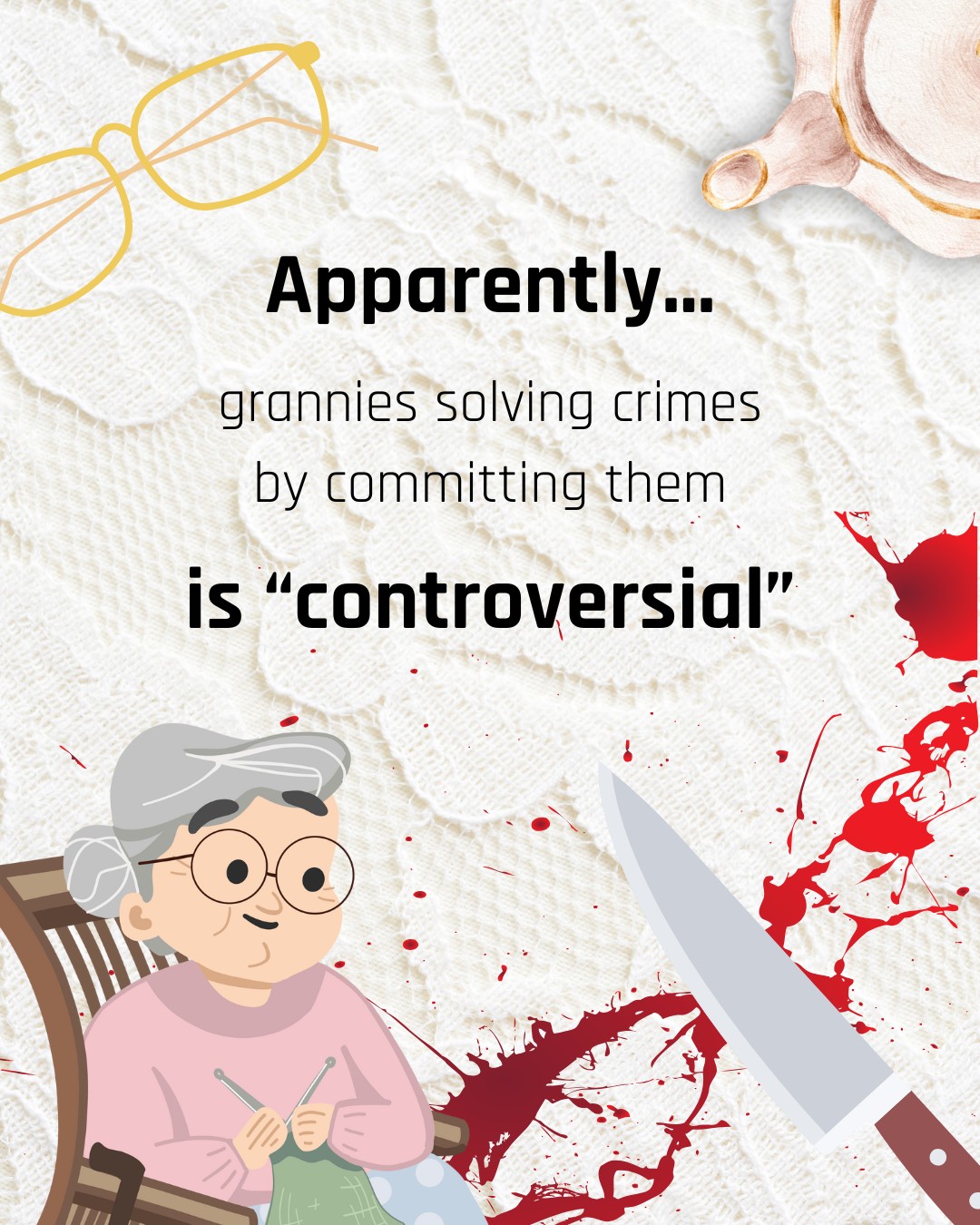 Cartoon of an elderly woman knitting against a blood-spattered background. Text reads: Apparently... grannies solving crimes by committing them is "controversial"