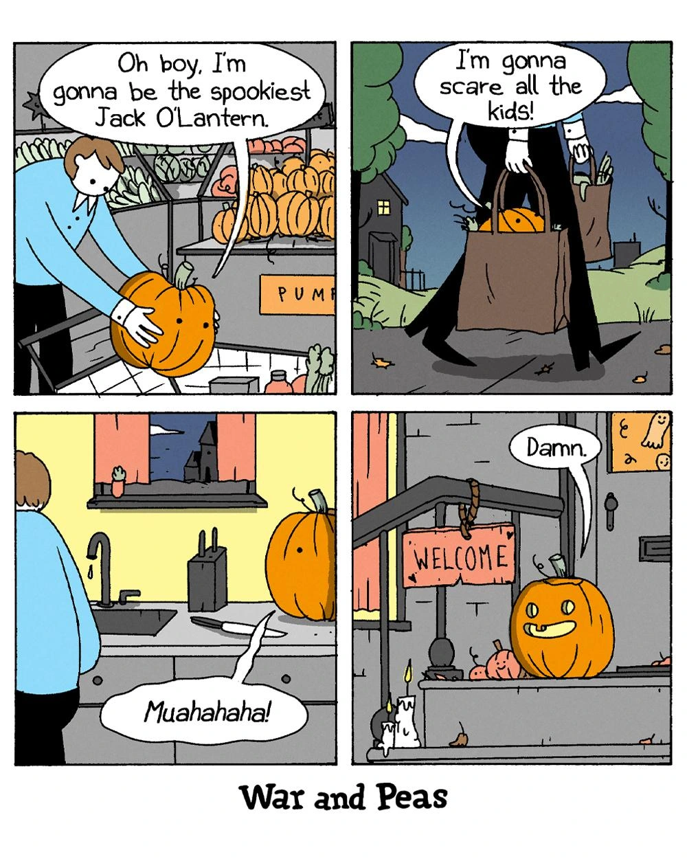 Panel 1:
A man picks up a pumpkin at a supermarket pumpkin display. The pumpkin says, "Oh boy, I'm gonna be the spookiest Jack O'Lantern."
Panel 2:
The man carries a grocery bag with the pumpkin inside as he walks home. The pumpkin thinks, "I'm gonna scare all the kids!"
Panel 3:
The pumpkin sits on a kitchen counter thinking "Muahahaha!"
Panel 4:
The pumpkin, now placed on a porch, has a goofy, unintentionally cute face. It says, "Damn," realizing it looks silly instead of scary.