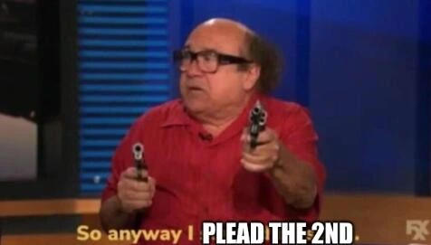 Frank Reynolds, Always Sunny: "So anyway, I plead the 2nd."