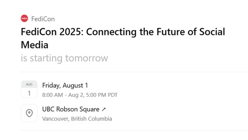FediCon 2025: Connecting the Future of Social Media
is starting tomorrow

Friday, August 1
8:00 AM - Aug 2, 5:00 PM PDT

UBC Robson Square
Vancouver, British Columbia