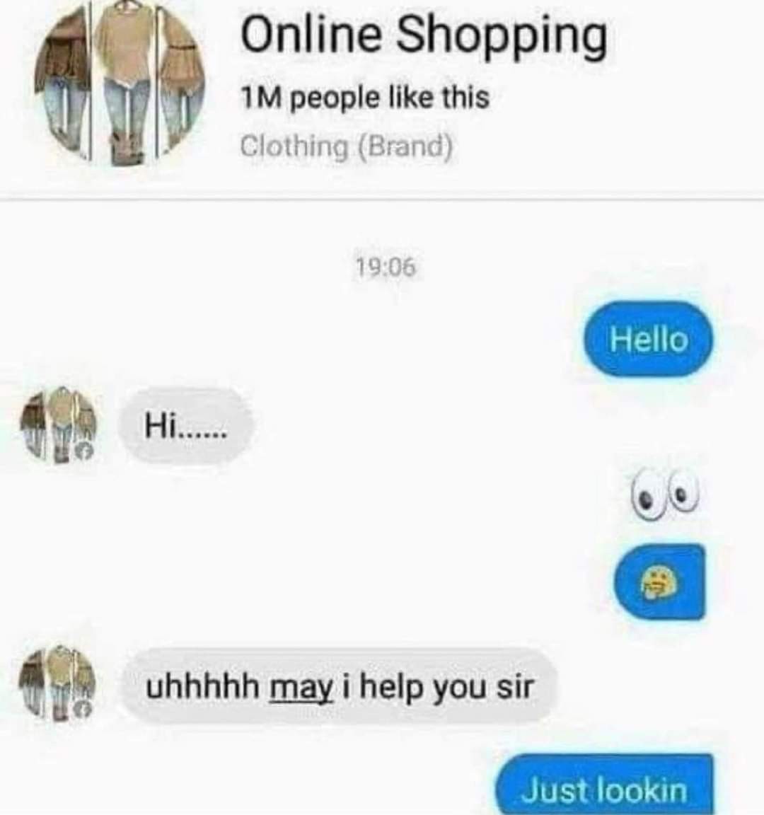 message to "Online Shopping"; sender: Hello / Online Shopping: "Hi........." / sender: 👀🤔 / Online Shopping: "uhhhh may I help you sir" / sender: "Just lookin"