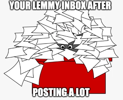 Eyes seen buried under papers with red desk "Your lemmy inbox after " "posting a lot"