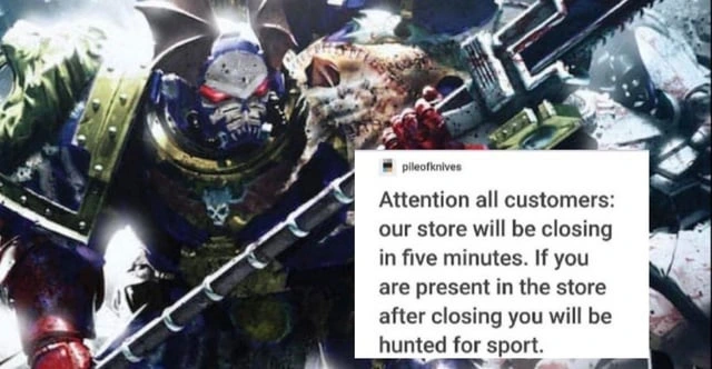 Image of a Night Lord with the text "Attention all customers: our store will be closing in five minutes. If you are present in the store after closing you will be hunted for sport."