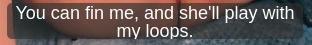 You can fin me, and she'll play with my loops