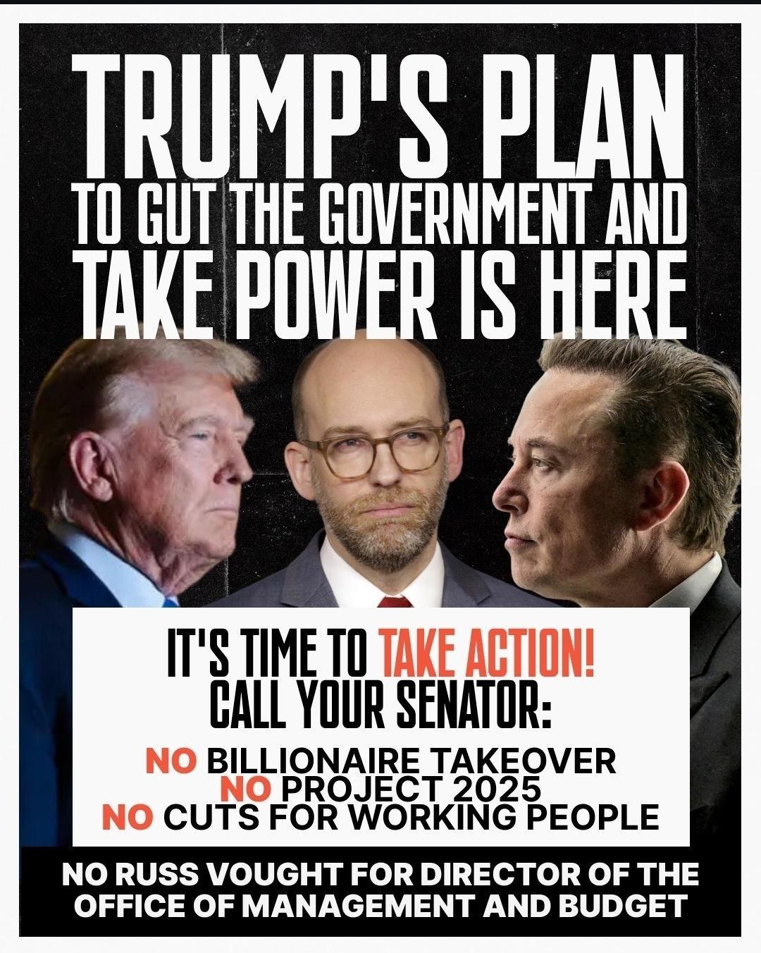 Trump's plan to gut the government and take power is here. it's time to take action! Call your senator: No billionaire takeover. No Project 2025. No cuts for working people.