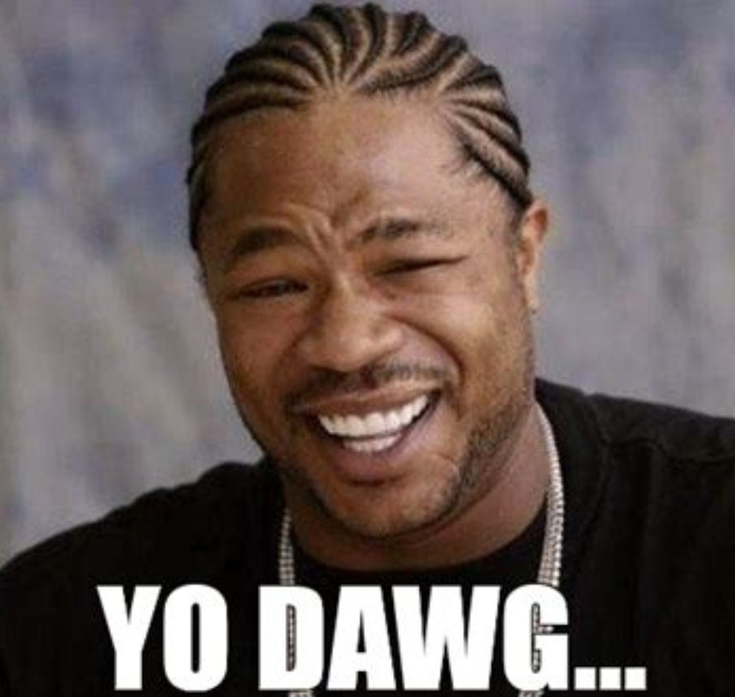 Yo dawg