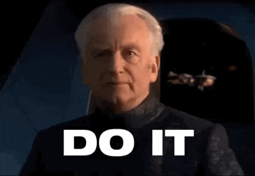 An animated GIF of Palpatine in one of the Star Wars prequel movies, saying "do it". Below Palpatine's face, the words "DO IT" are printed in capital letters, in a white bold font.