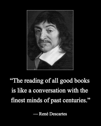 Picture of René Descartes with quoute: "The reading of all good books is like a conversation with the finest minds of past centuries.” 