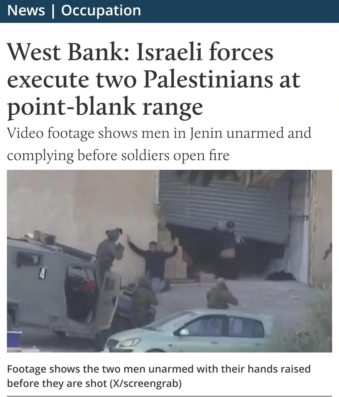 West Bank: Israeli forces execute two Palestinians at point-blank range
Video footage shows men in Jenin unarmed and complying before soldiers open fire
