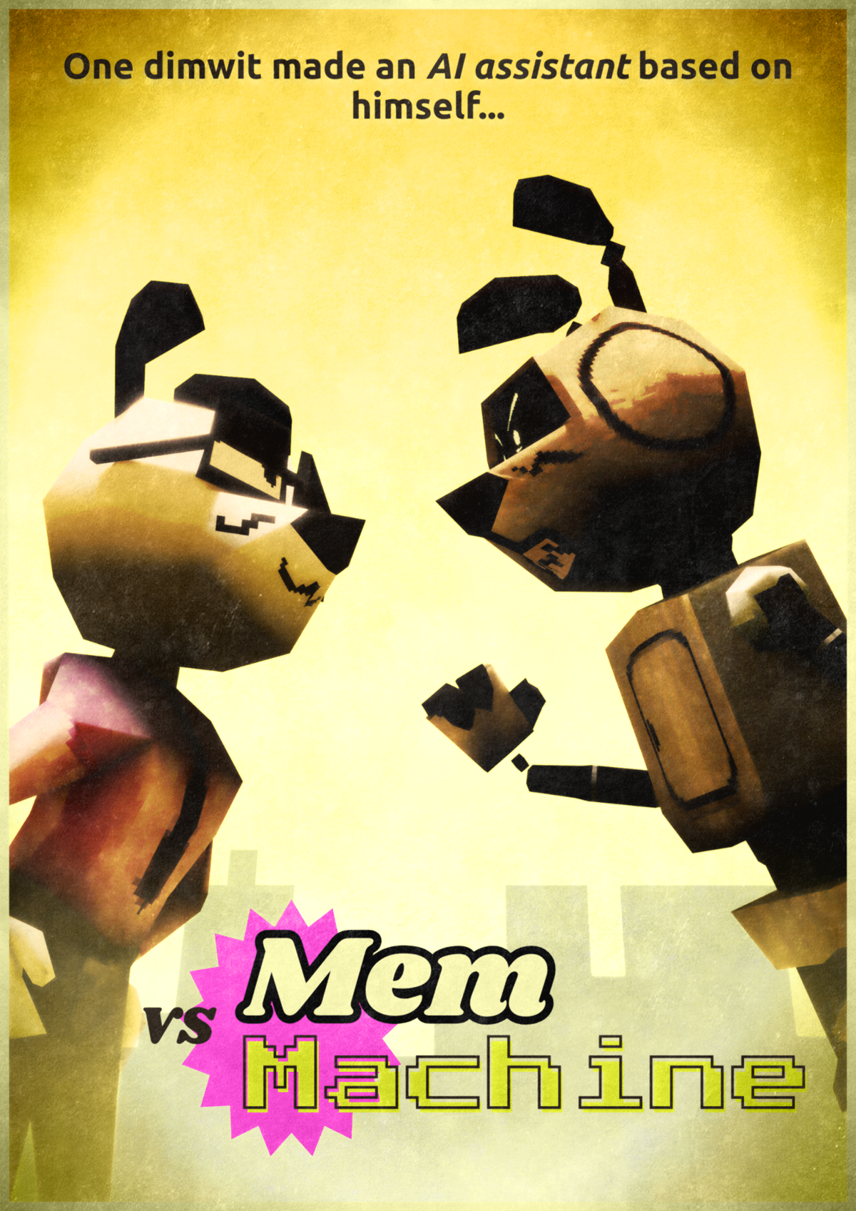 Poster with lowpoly models of Mem, organic black and white dog in yellow glasses looking at E.R.M., a robot dog with wooden texture and black secondary color, with a smug face. E.R.M, however, looks angrily at Mem and raises a fist. This poster has vintage look. Text on the top says "One dimwit made an AI assistant based on himself...". On the bottom there's a title "Mem VS Machine""