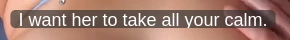 I want her to take all your calm