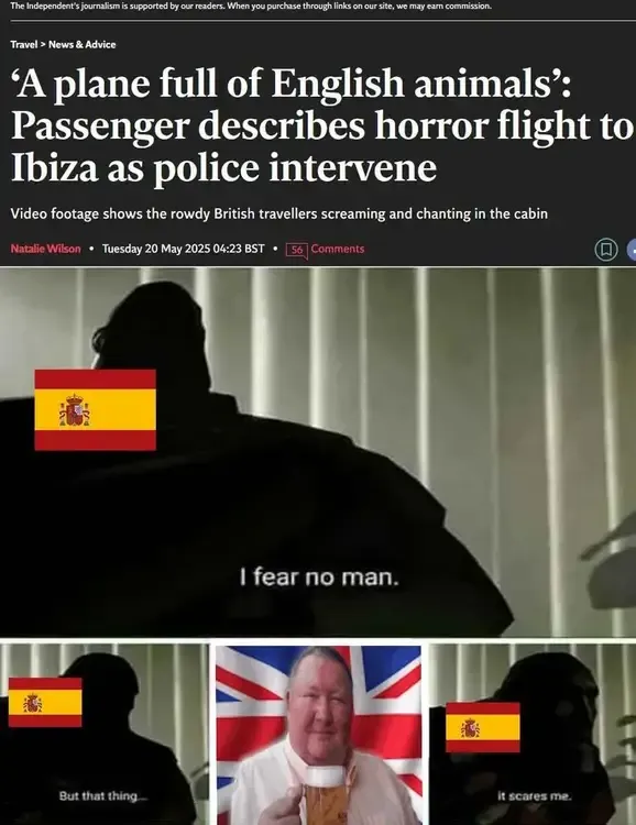 News headline: "'A Plane full of English animals': Passenger describes horror flight to Ibiza as police intervene". Below if a meme of Heavy from TF2 with the Spanish flag overlaid, "I fear no man, but that thing