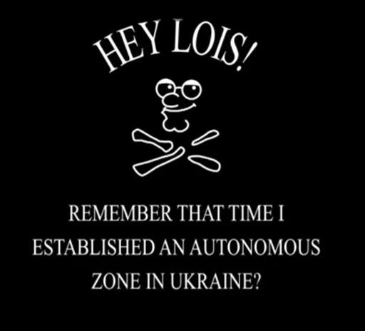 An image of Peter Griffin's face above cross bones.

Text reads "Hey Lois! Remember the time I established an autonomous zone in Ukraine?"