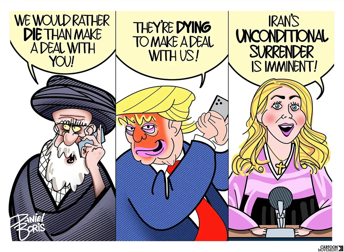 Three panel cartoon. Shown from left to right: Ayatollah speaking on phone, Trump holding his hands over a phone, White House Press Secretary Karoline Leavitt speaking at a desk dressed in N.Korean news announcer dress. Ayatollah: "We would rather die than make a deal with you!" Trump" They're dying to make a deal with us!" Leavitt:"Iran's unconditional surrender is imminent!"