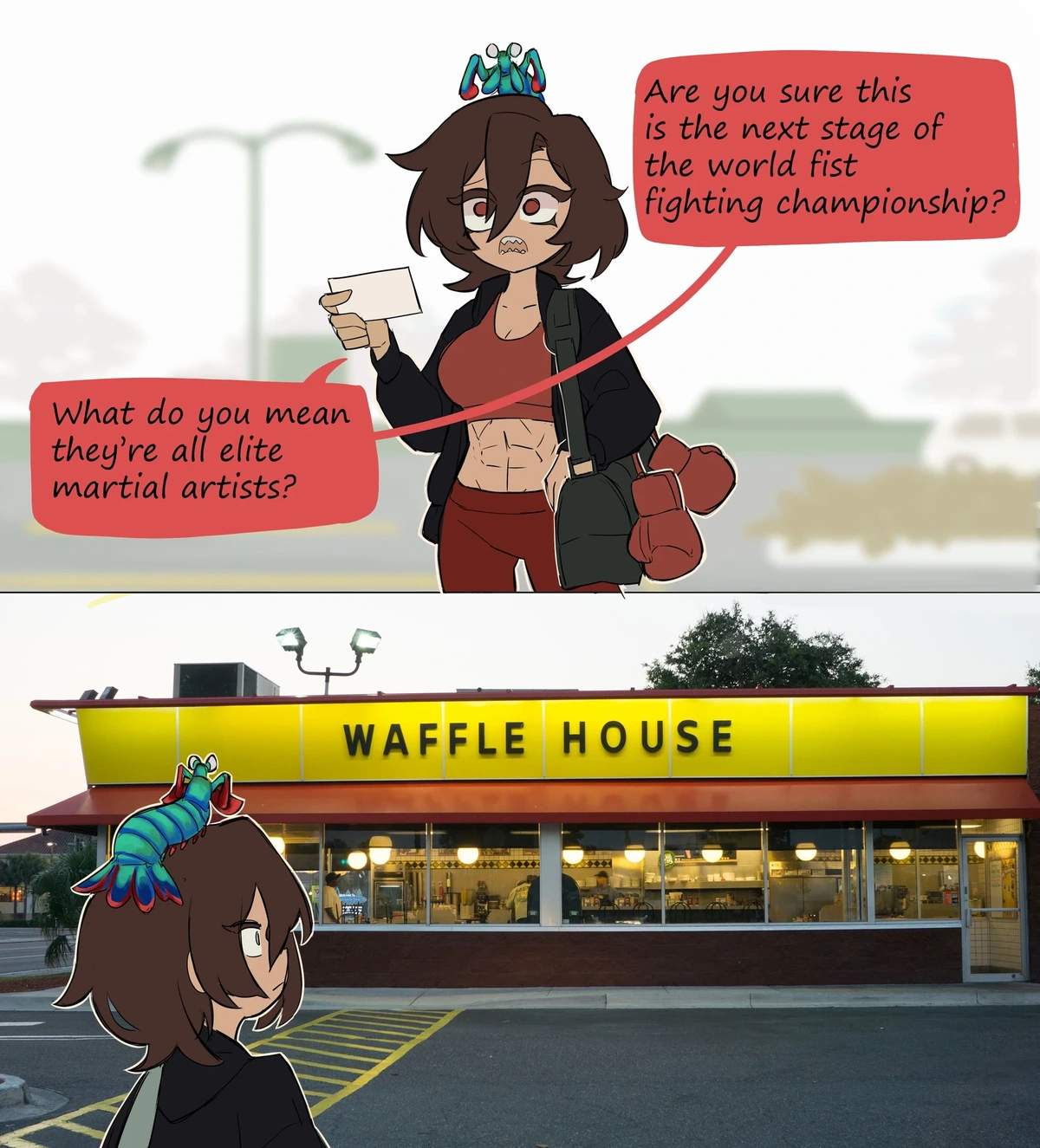 Boxer with a pistol-shrimp on her head (like Ratatouille) standing in front of a Waffle House. First speech box reads: "Are you sure this is the next stage of the world fist fighting championship?" Second speech box reads: "What do you mean they're all elite martial artists?"
