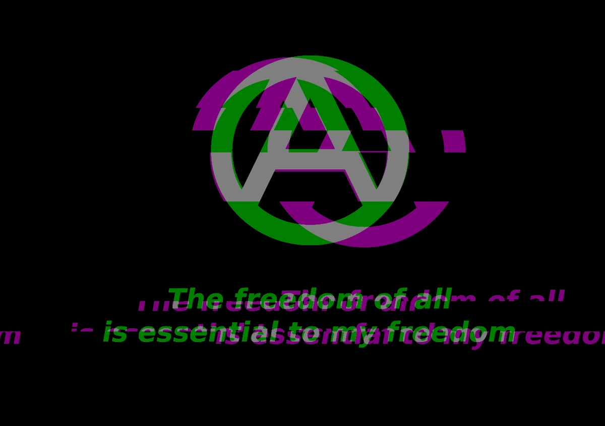 The symbol for anarchism, with "The freedom of all is essential to my freedom" written below it.
