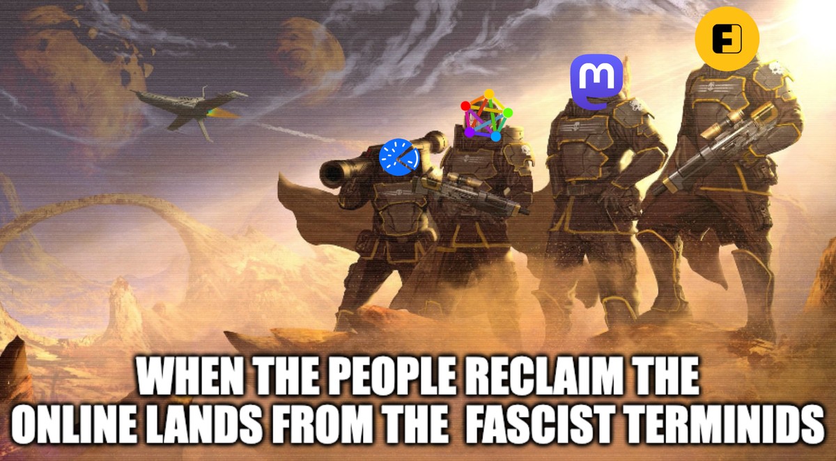 Helldivers squad with logos on heads Friendica, Mastodon, Fediverse and Piefed: When the people reclaim the online lands from the fascist terminds.