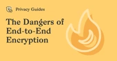 The Dangers of End-to-End Encryption