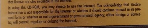 A warning: "In using this CD-ROM, you may choose to use the Internet. You acknowledge that Hasbro Interactive is not responsible for the Internet or whether it should continue to exist in its present form or whether or not a government or governmental agency, either foreign or domestic, will control, regular, or disband the Internet."