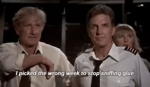 airplane movie scene where character says looks like I picked the wrong week to stop sniffing glue gif