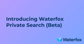 Introducing Waterfox Private Search (Beta)