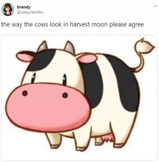 tweet. "the way cows look in harvest moon please agree" image of a cow from harvest moon (she's very cute)