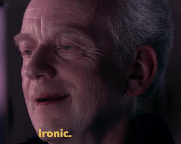 Star Wars Palpatine saying Ironic