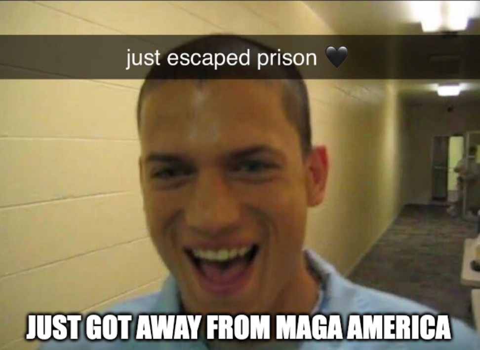 Just escaped prison Meme "Just got away from maga america"