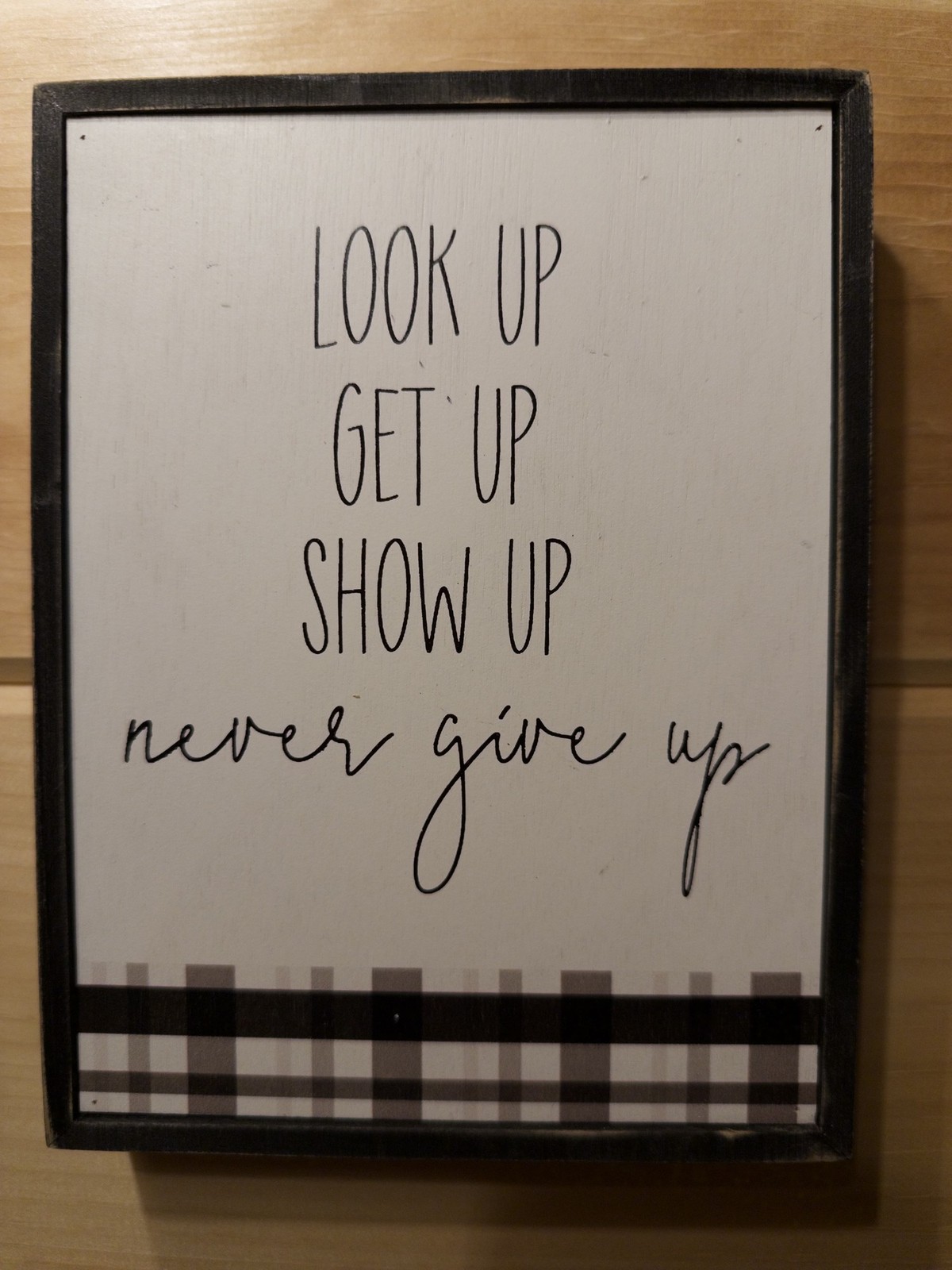 LOOK UP, GET UP, SHOW UP, NEVER GIVE UP