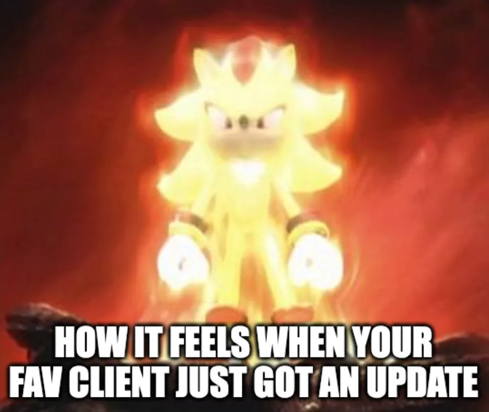 Super Shadow Meme "How it feels when your fav client just got an update"