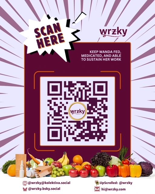 Mutual aid support graphic for wrzky on a pale lavender background with radiating purple lines. A large burgundy panel in the centre contains a QR code and the text, “KEEP WANDA FED, MEDICATED, AND ABLE TO SUSTAIN HER WORK.” A comic-style burst in the upper left says “SCAN HERE,” while the wrzky logo appears above the panel. Along the bottom is an arrangement of fresh fruit, vegetables, groceries, and medication bottles. Contact information reads: Mastodon @wrzky@kolektiva.social, Bluesky @wrzky.bsky.social, UpScrolled @wrzky, and hi@wrzky.com