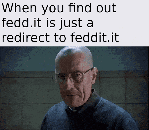 A short video of Walter White punching a paper-towel dispenser captioned with "When you find out fedd.it is just a redirect to feddit.it".