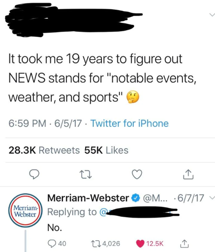 A tweet saying "It took me 19 years to figure out NEWS stands for "notable events, weather and sports" 🤔". It has a reply from Merriam-Webster saying "No."
