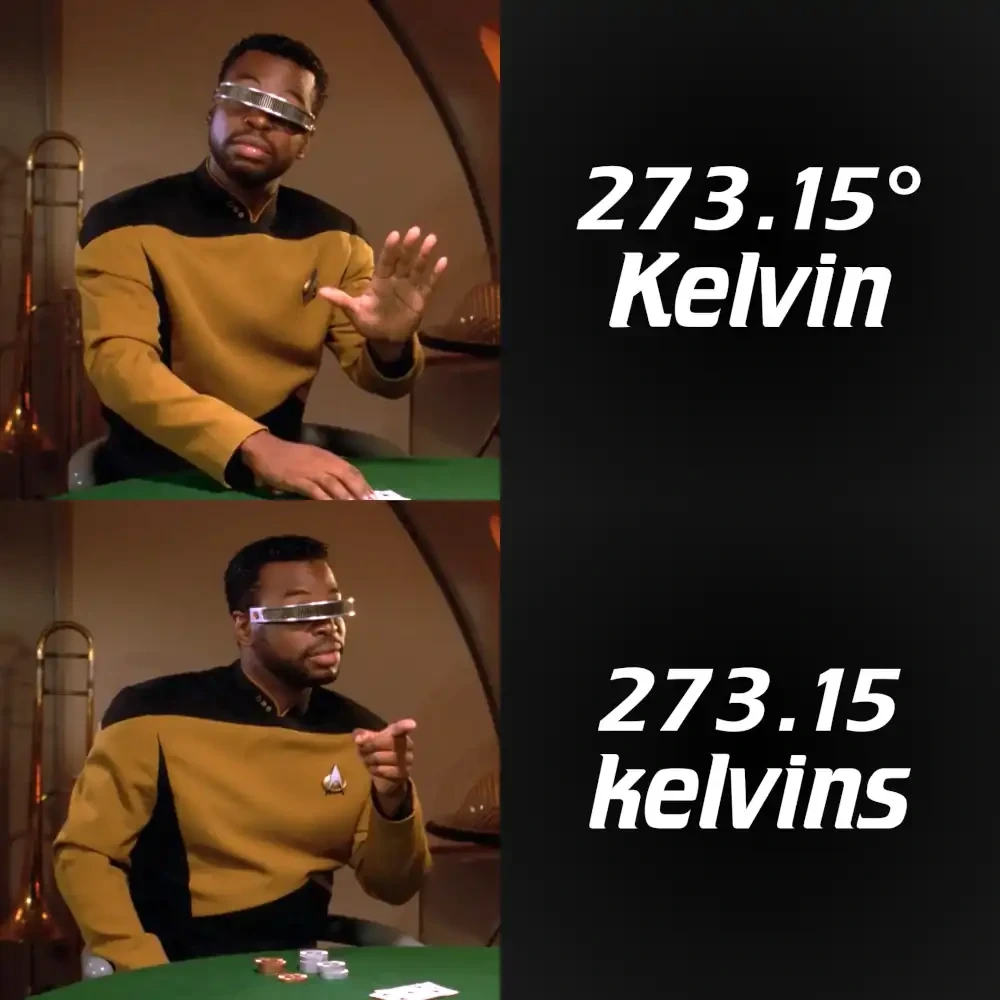 La Forge disapproving the phrase "273.15 degrees Kelvin" and approving of the phrase "273.15 kelvins"