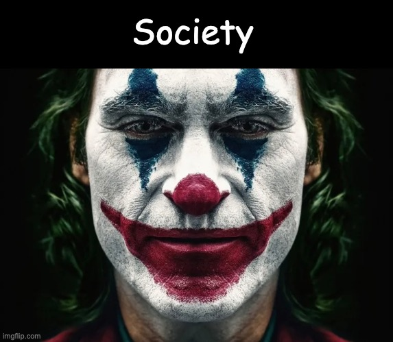 joker face meme template with caption saying society