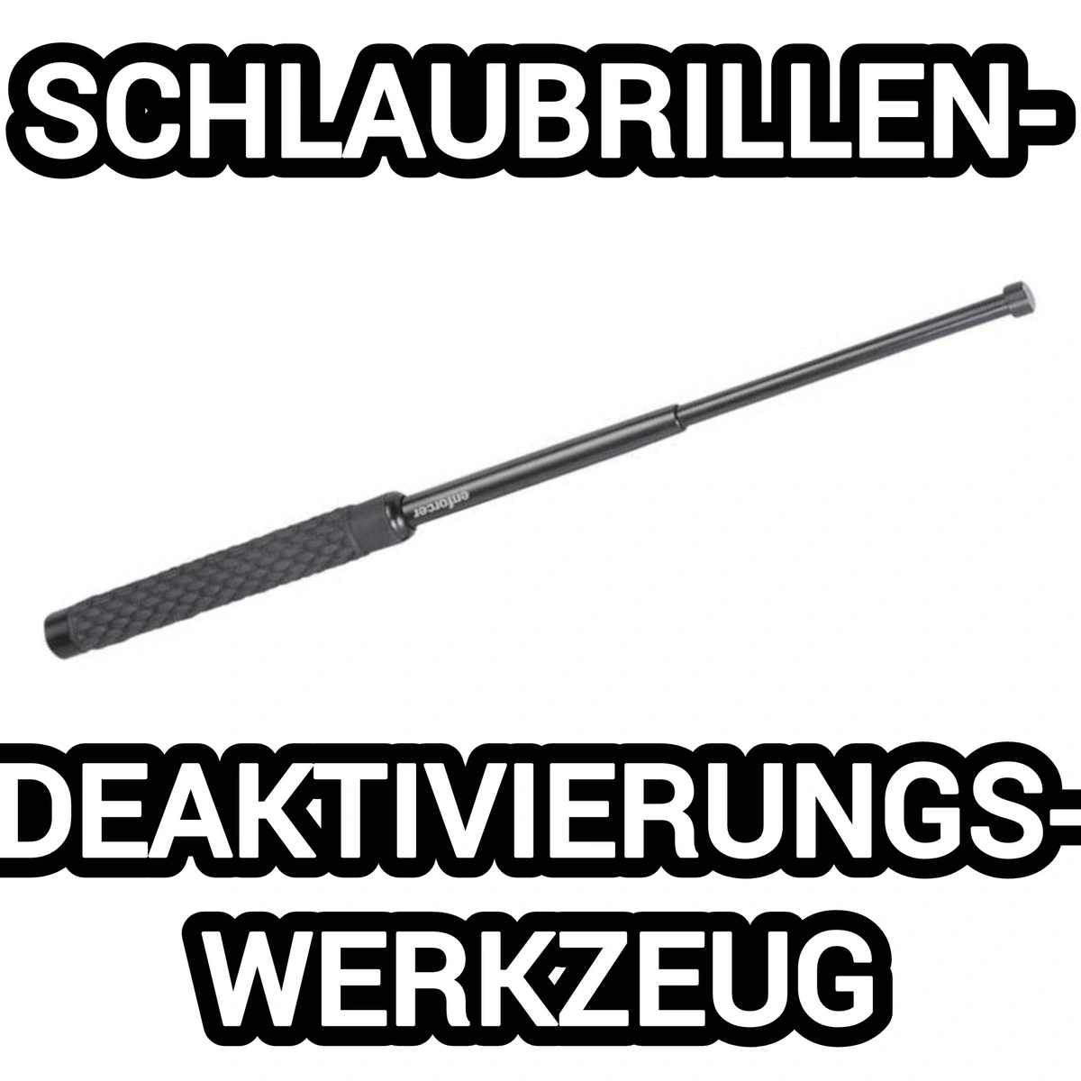 Bild eines Teleskopschlagstocks, betitelt mit "Schlaubrillendeaktivierungswerkzeug"