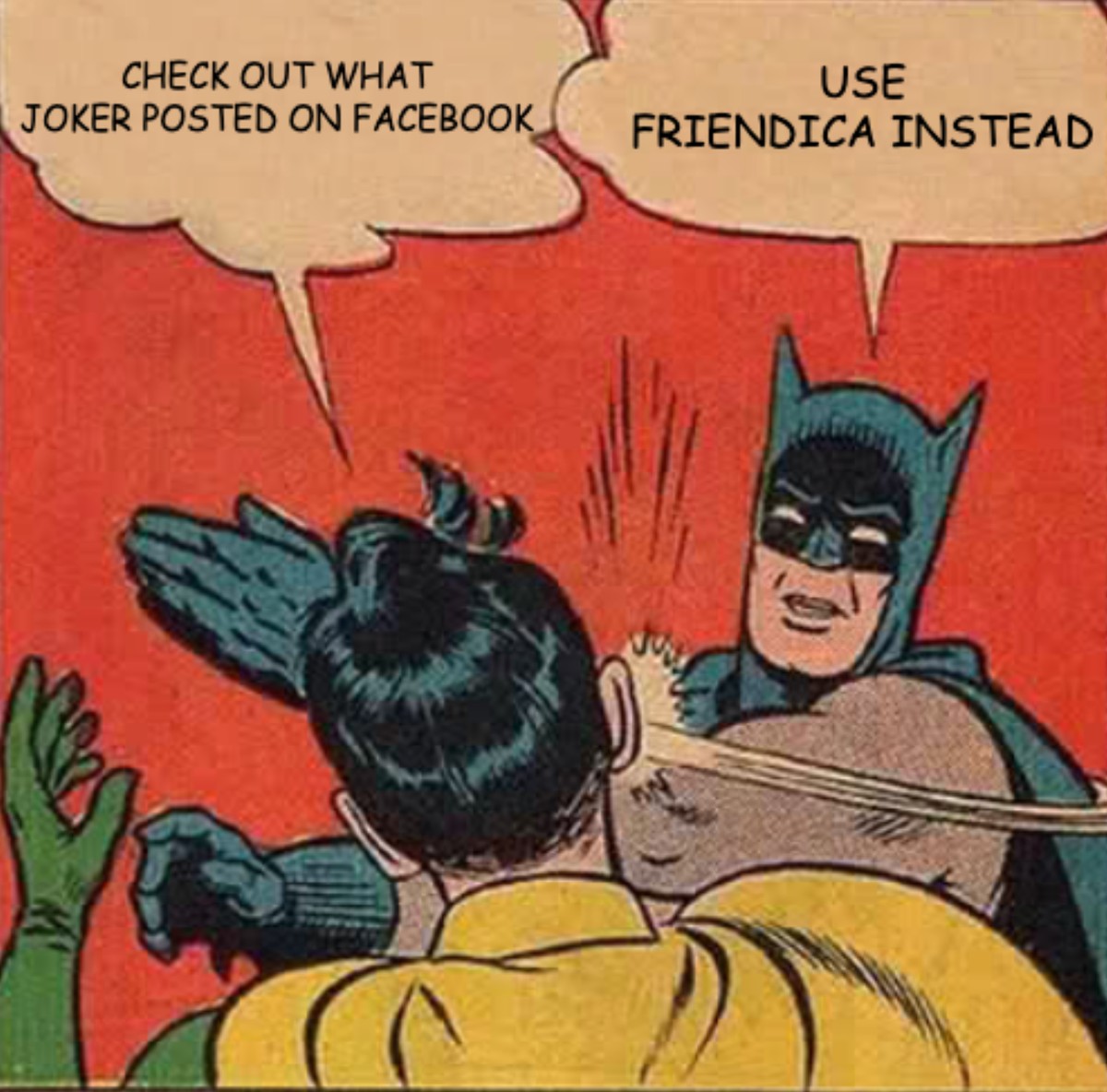 Check out what Joker Posted on Facebook. Batman Slaps Robin. Use Friendica Instead.