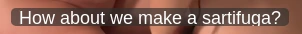 How about we make a sartifuga?