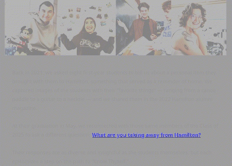 degraded: four photos of students studenting. smiling. text that can barely be read when  you zoom it in, and a blue link that says: "What are you taking away from Hamilton?"